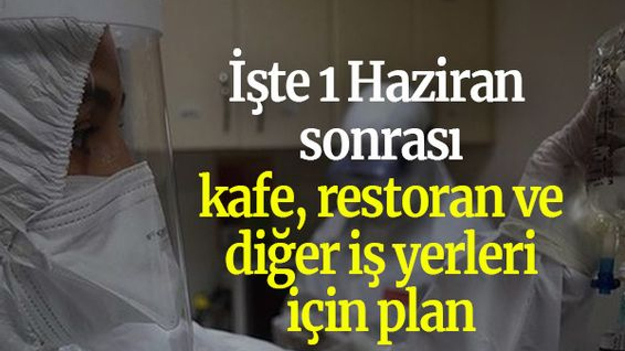 İşte 1 Haziran sonrası kafe, restoran ve diğer iş yerleri için plan